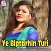 About Ye Biptarhin Turi Song